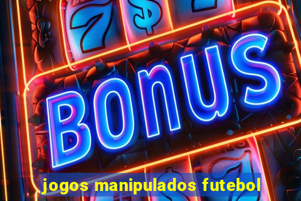 jogos manipulados futebol